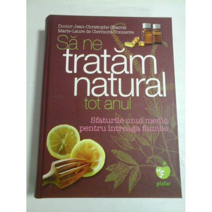 SA NE TRATAM NATURAL TOT ANUL - DOCTOR JEAN-CHRISTOPHE CHARRIE, MARIE-LAURE DE CLERMONT-TONNERRE SA NE TRATAM NATURAL TOT ANUL - DOCTOR JEAN-CHRISTOPHE CHARRIE, MARIE-LAURE DE CLERMONT-TONNERRE